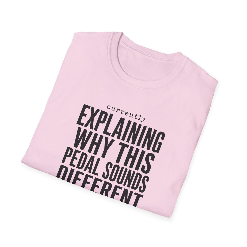 Currently Explaining Why This Pedal Sounds Different T-Shirt