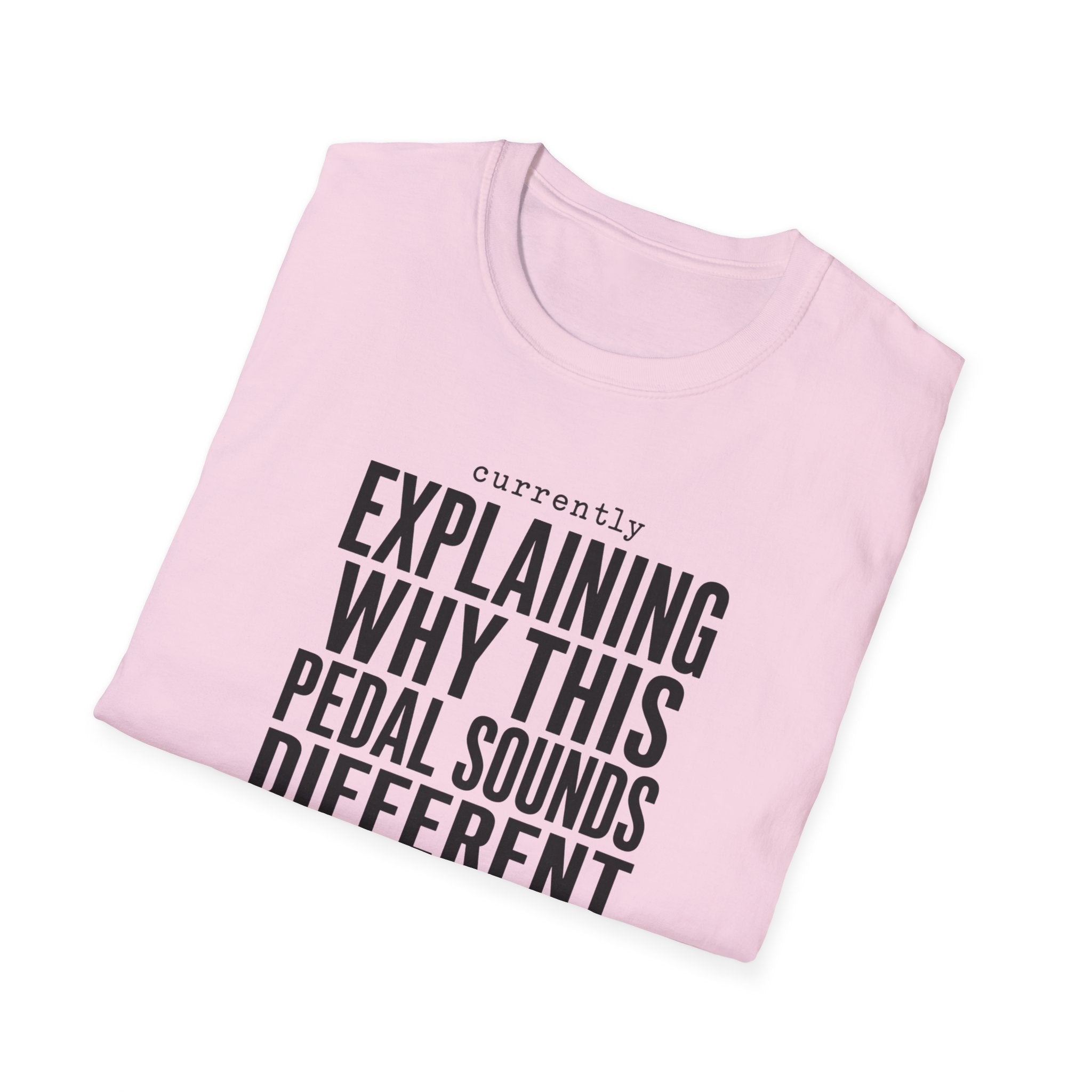 Currently Explaining Why This Pedal Sounds Different T-Shirt