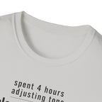Spent 4 Hours Adjusting Tone T-Shirt