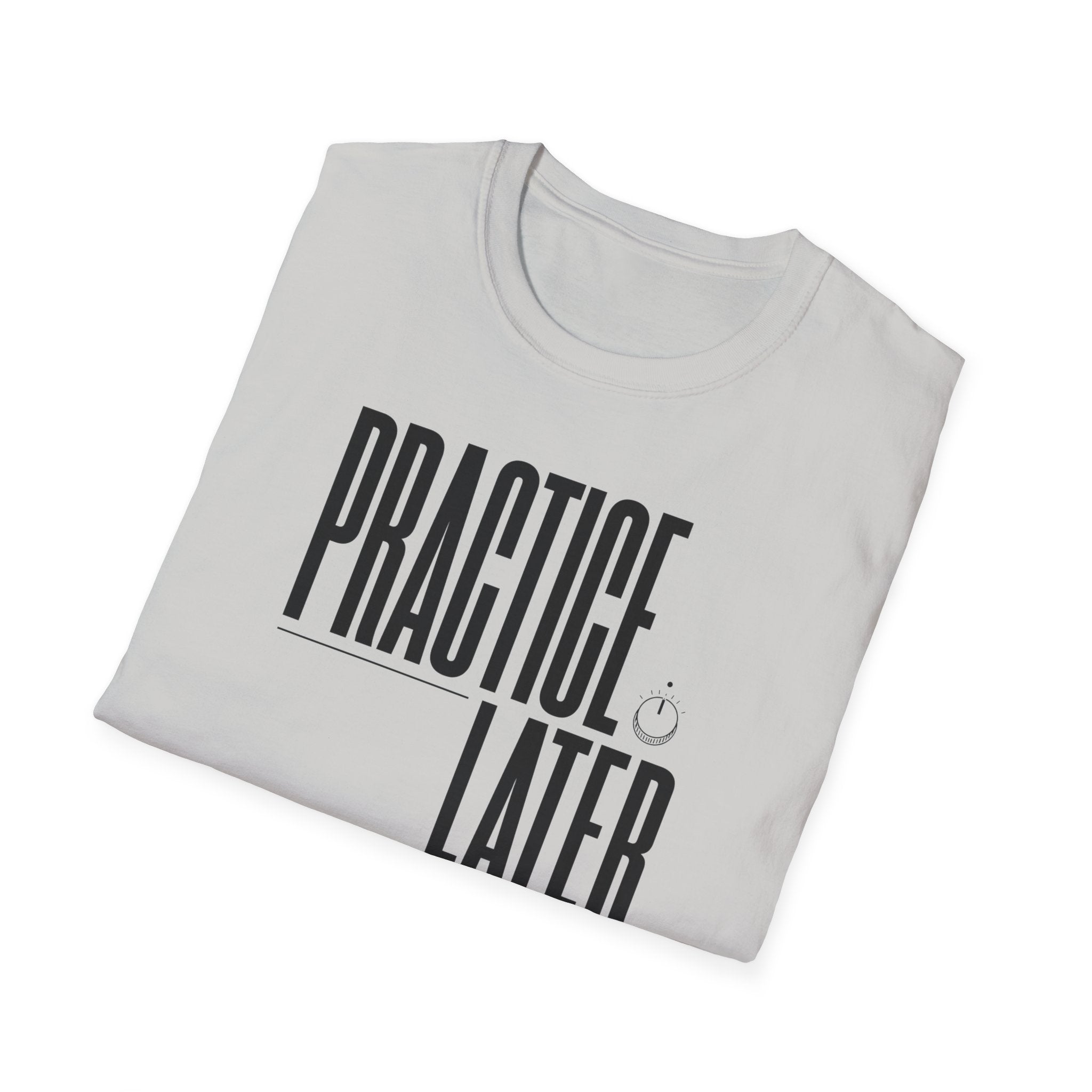 Practice Later T-Shirt