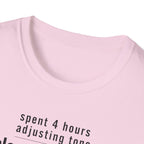 Spent 4 Hours Adjusting Tone T-Shirt