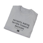 Currently Making Terrible Financial Decisions T-Shirt
