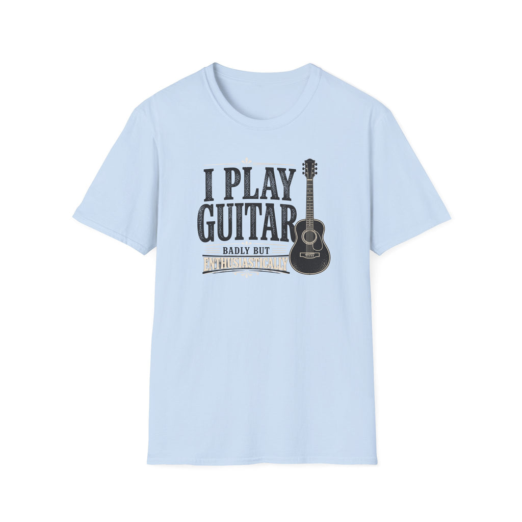 I Play Guitar Badly But Enthusiastically T-Shirt