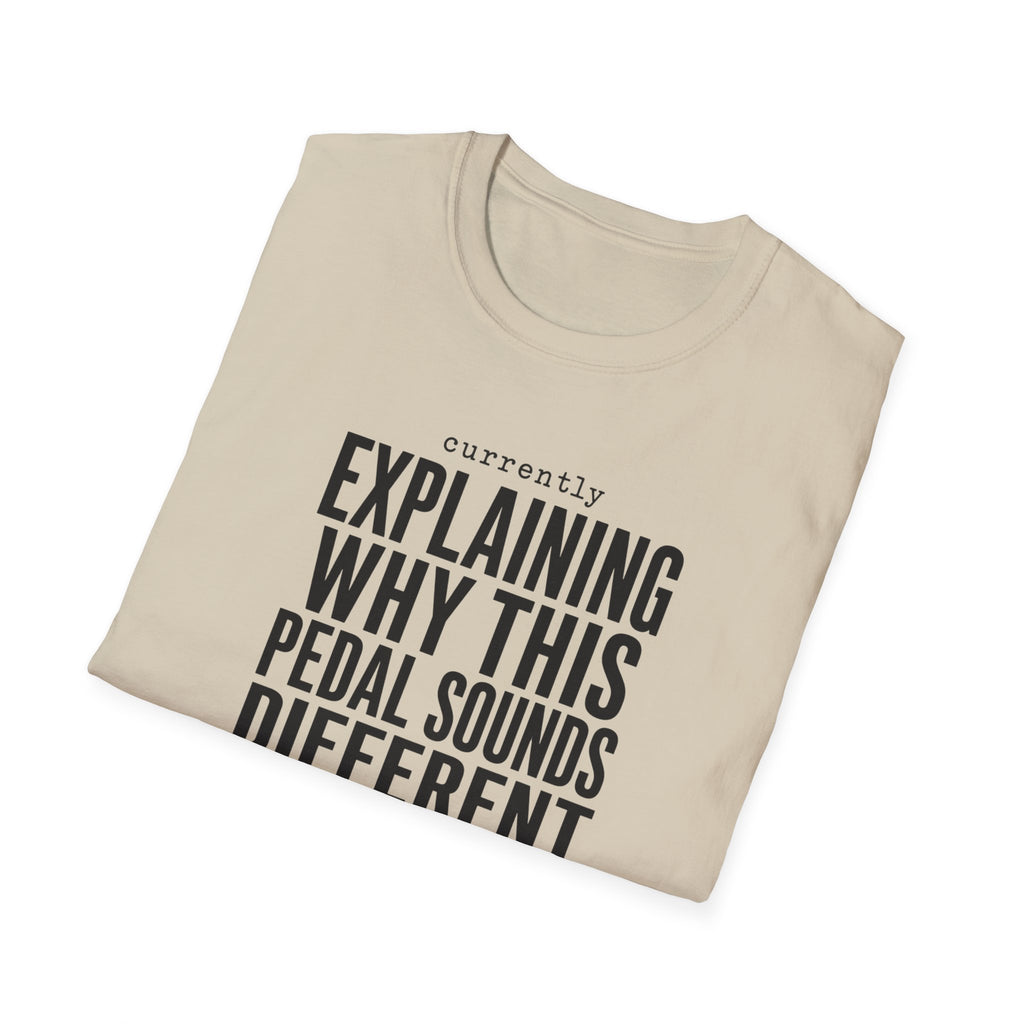 Currently Explaining Why This Pedal Sounds Different T-Shirt