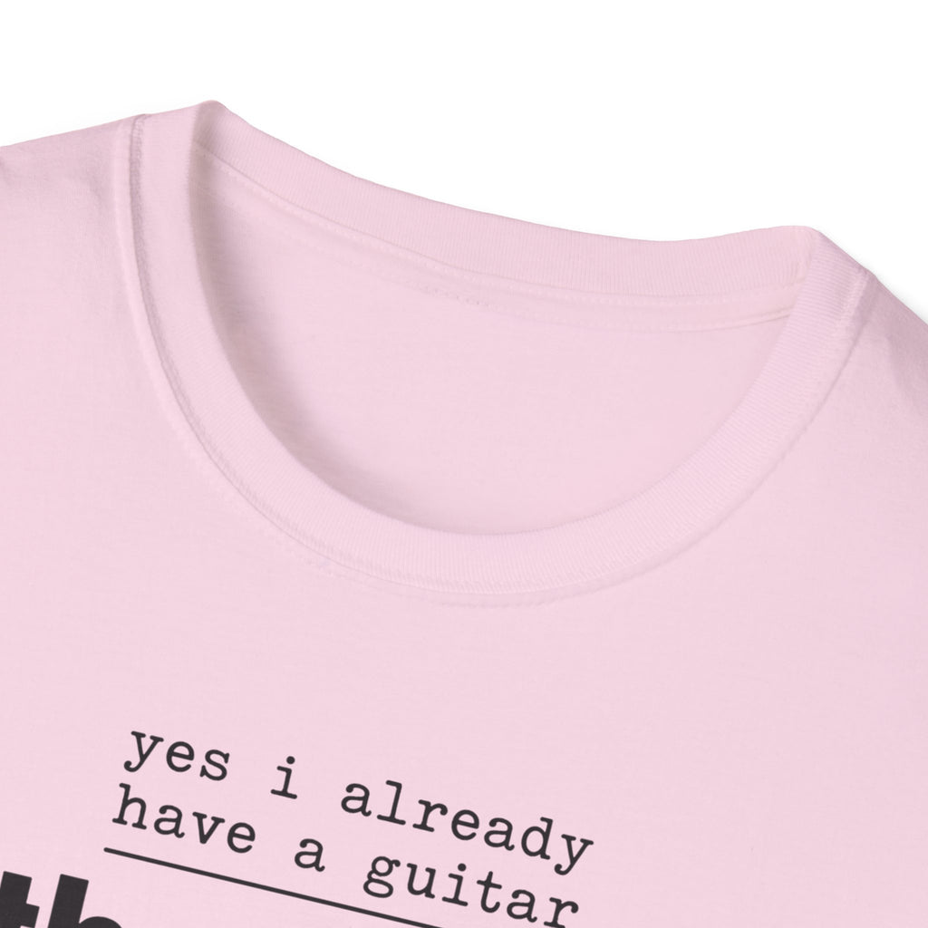 Yes I Already Have A Guitar T-Shirt