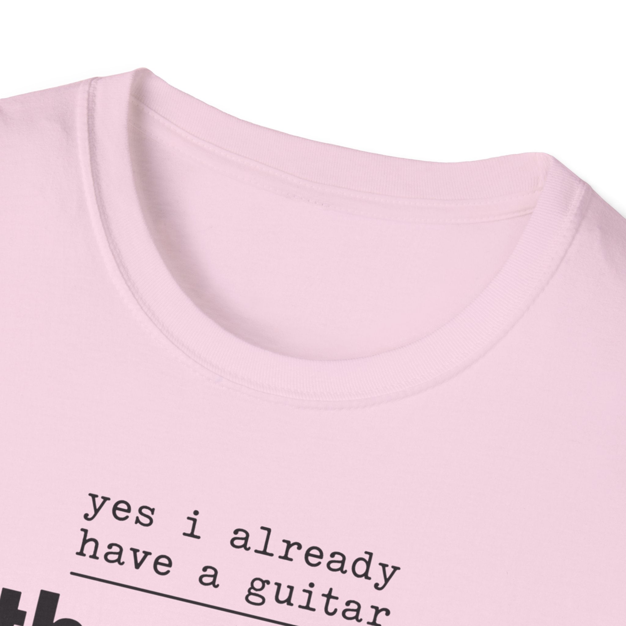 Yes I Already Have A Guitar T-Shirt