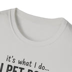 It's What I Do I Pet Dogs T-Shirt