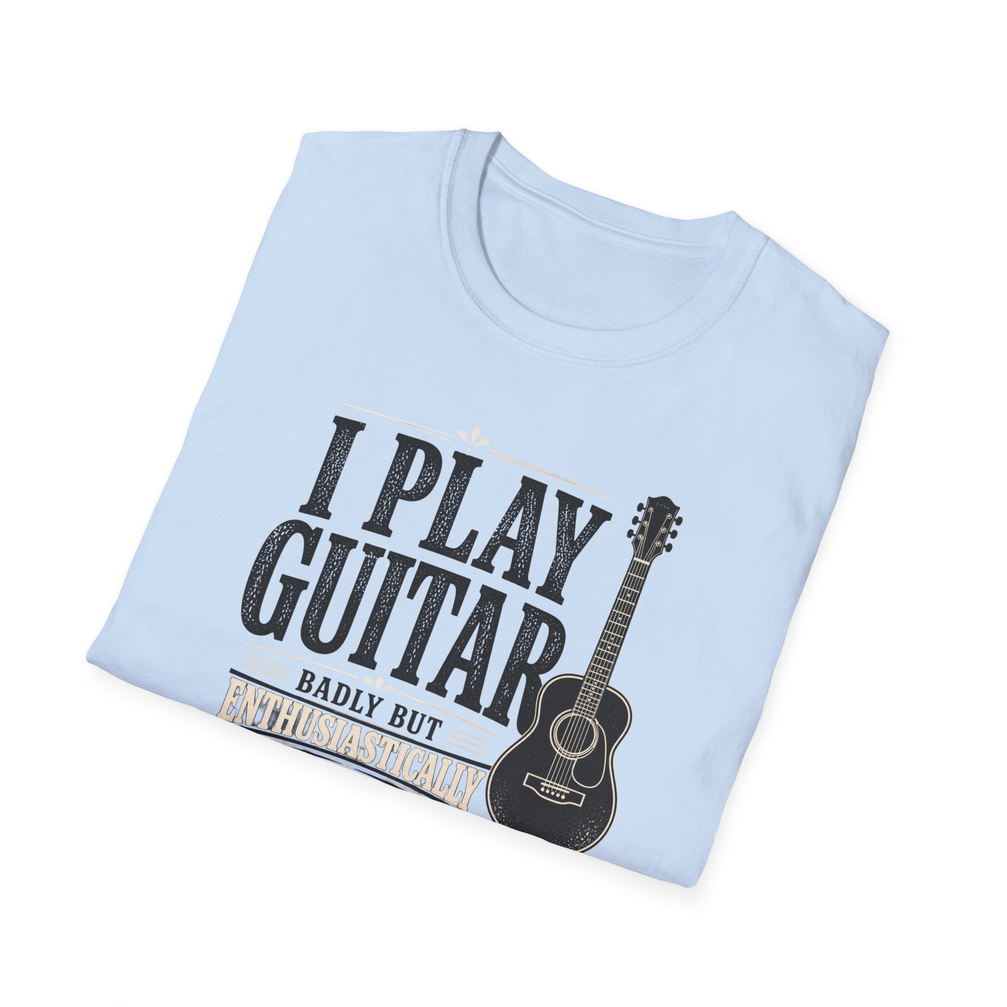 I Play Guitar Badly But Enthusiastically T-Shirt