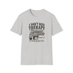 I Don't Need Threrapy T-Shirt