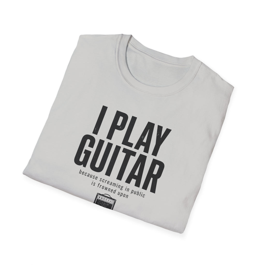 I Play Guitar Because Screaming In Public Is Frowned Upon T-Shirt