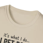 It's What I Do I Pet Dogs T-Shirt