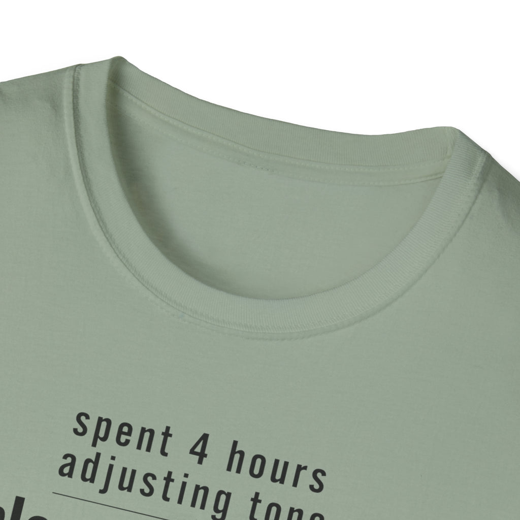 Spent 4 Hours Adjusting Tone T-Shirt