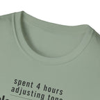 Spent 4 Hours Adjusting Tone T-Shirt
