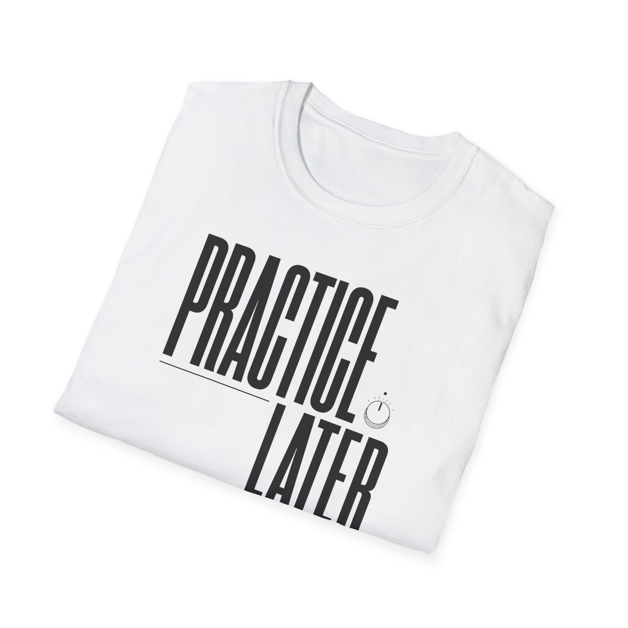 Practice Later T-Shirt