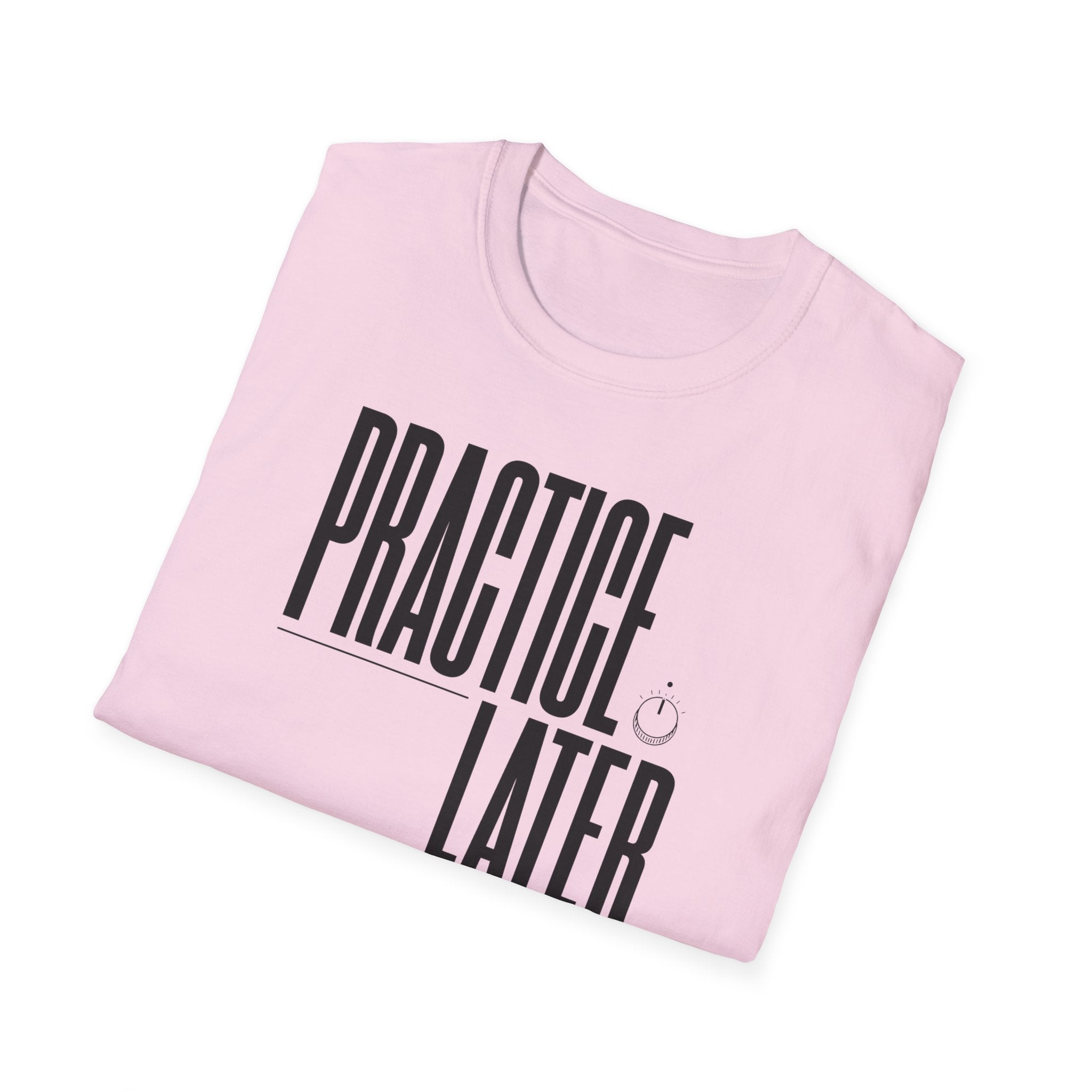Practice Later T-Shirt