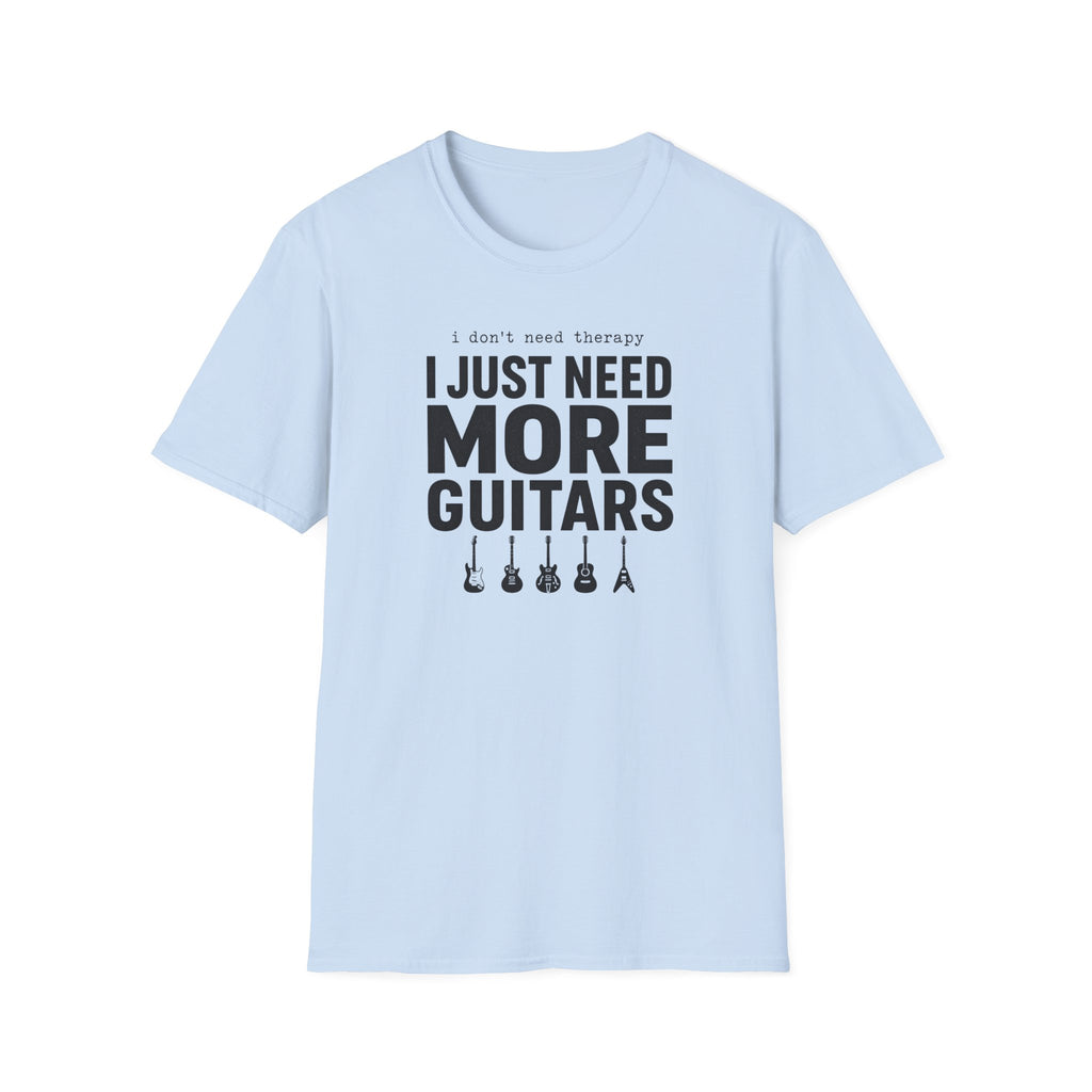 I Don't Need Therapy I Just Need More Guitars T-Shirt