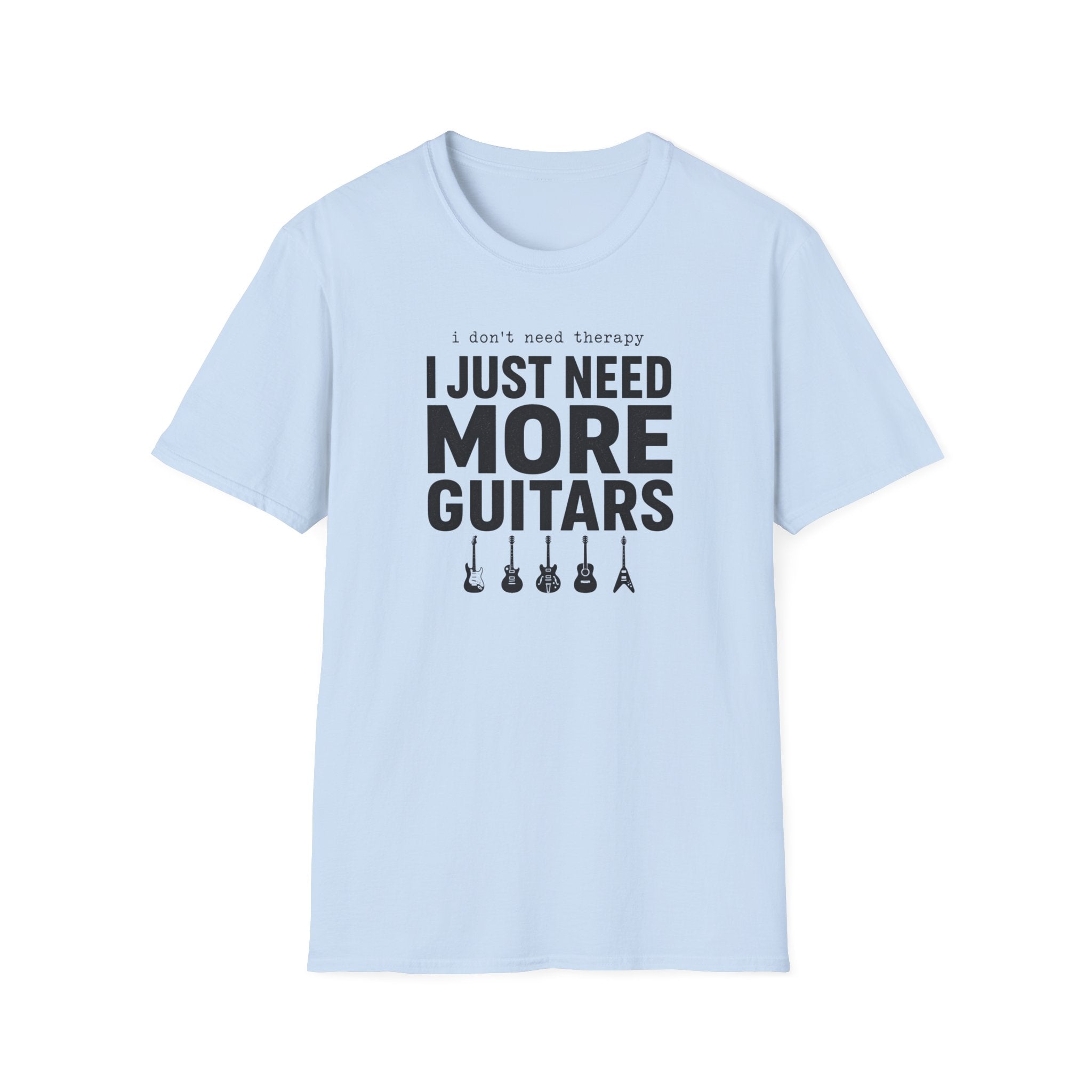 I Don't Need Therapy I Just Need More Guitars T-Shirt