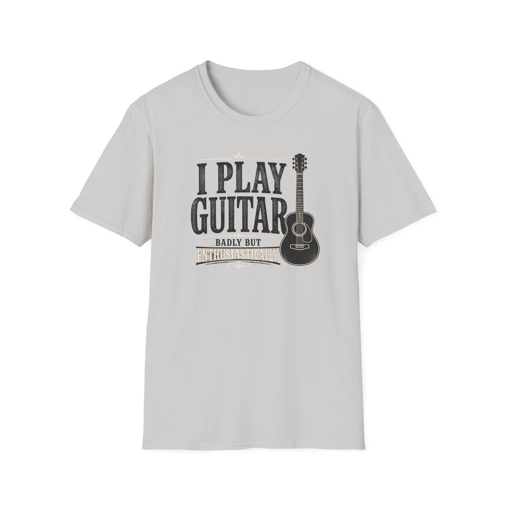 I Play Guitar Badly But Enthusiastically T-Shirt