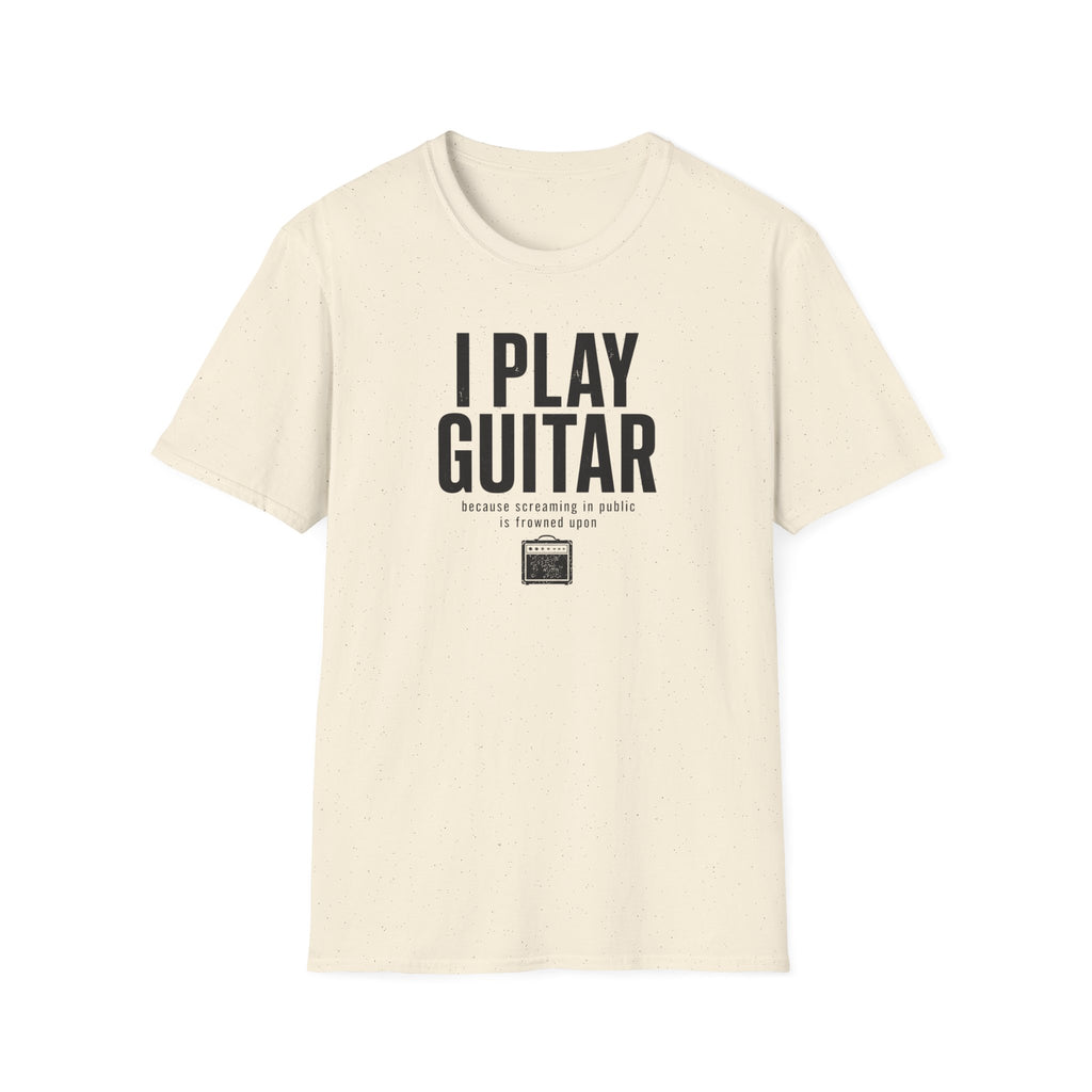 I Play Guitar Because Screaming In Public Is Frowned Upon T-Shirt