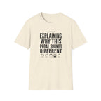 Currently Explaining Why This Pedal Sounds Different T-Shirt