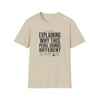 Currently Explaining Why This Pedal Sounds Different T-Shirt