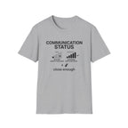 Communication Status  T-Shirt