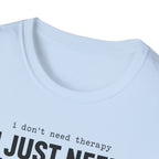 I Don't Need Therapy I Just Need More Guitars T-Shirt