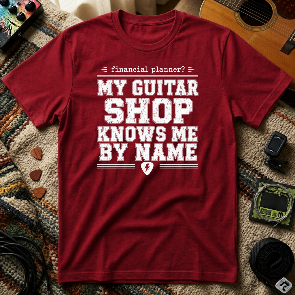 Financial Planner? My Guitar Shop Knows Me By Name T-Shirt
