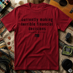 Currently Making Terrible Financial Decisions T-Shirt