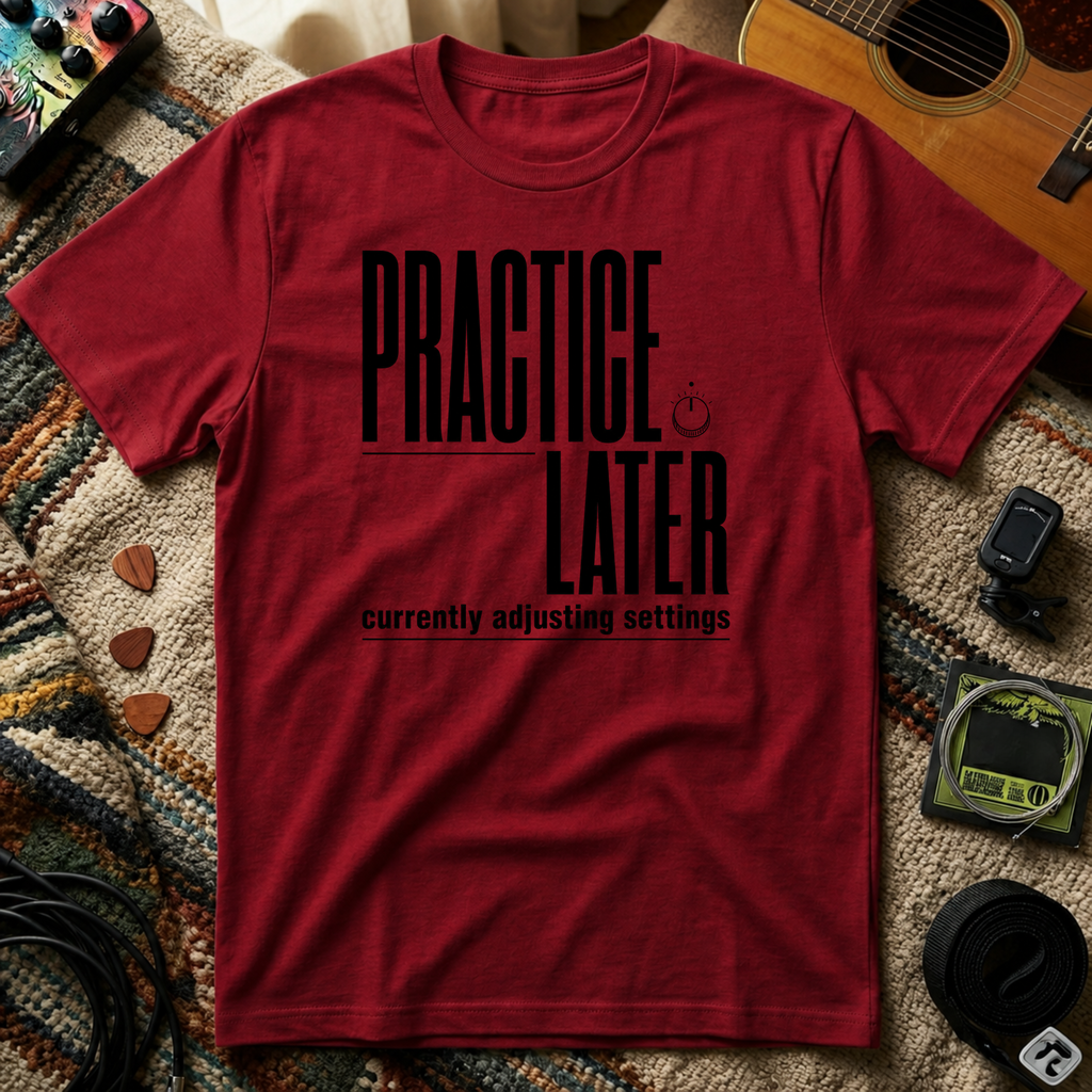 Practice Later T-Shirt