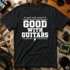 Good With Money Good With Guitars T-Shirt