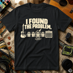 I Found The Problem T-Shirt