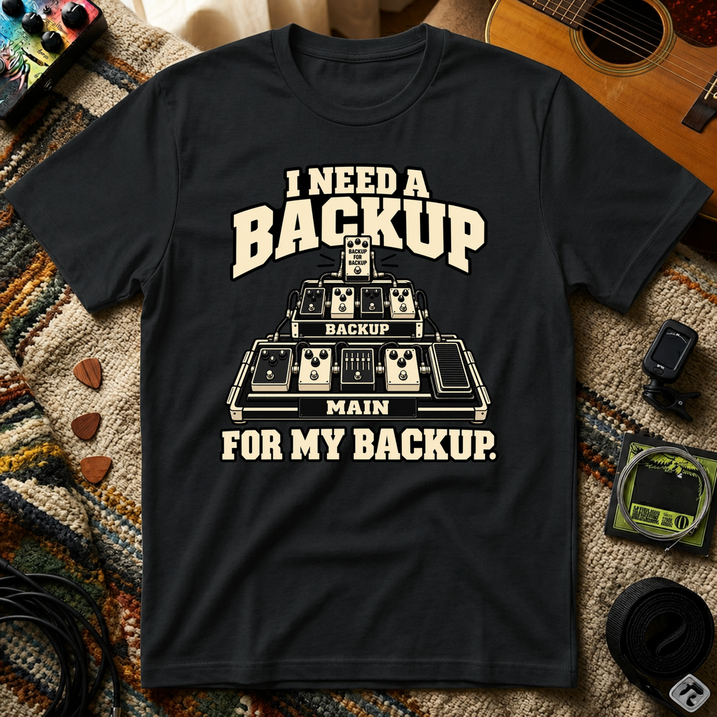 I Need A Backup T-Shirt