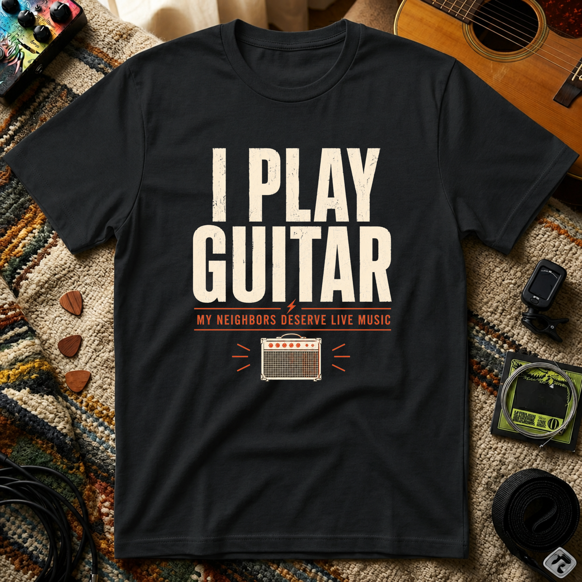 I Play Guitar My Neighbors Deserve Live Music T-Shirt