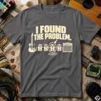 I Found The Problem T-Shirt