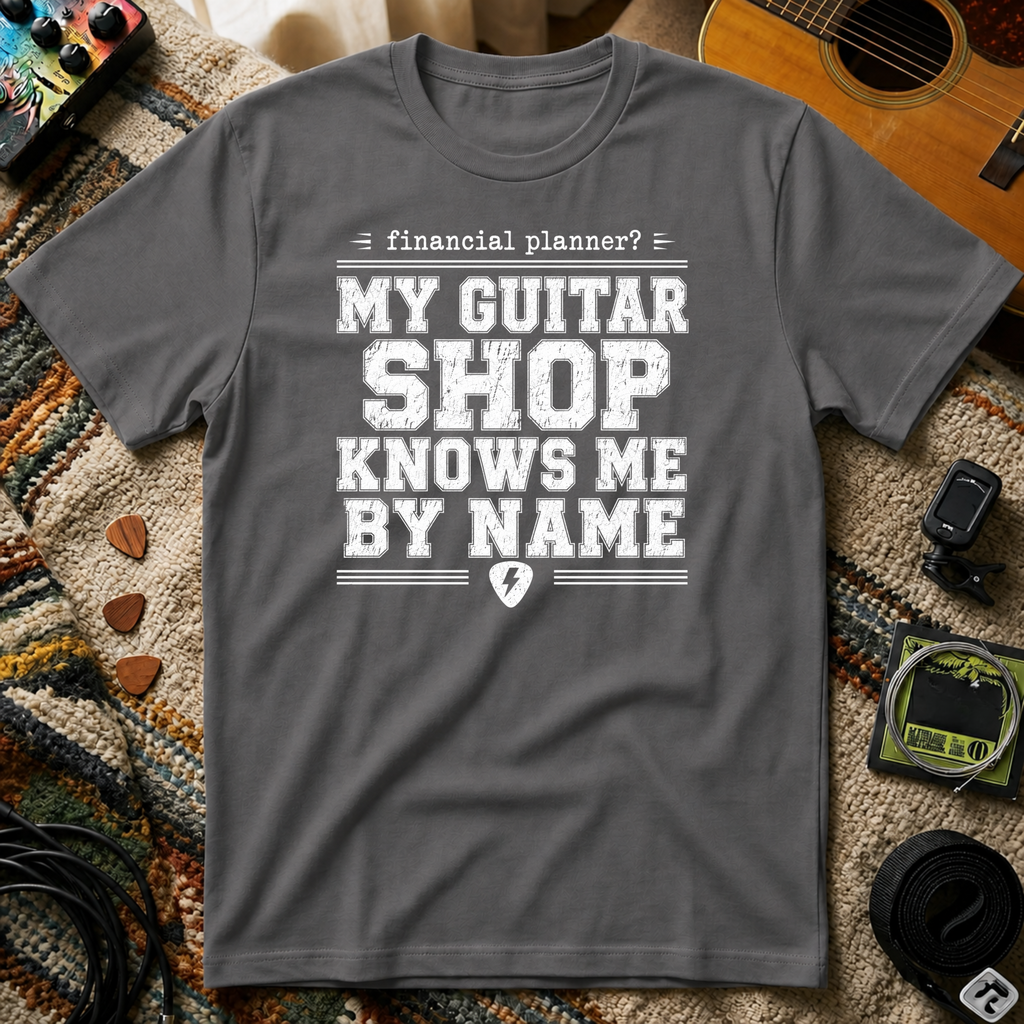 Financial Planner? My Guitar Shop Knows Me By Name T-Shirt