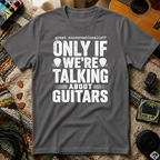 Great Conversationalist Only If We're Talking About Guitars T-Shirt