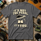 It's Not The Pedal T-Shirt