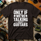 Great Conversationalist Only If We're Talking About Guitars T-Shirt