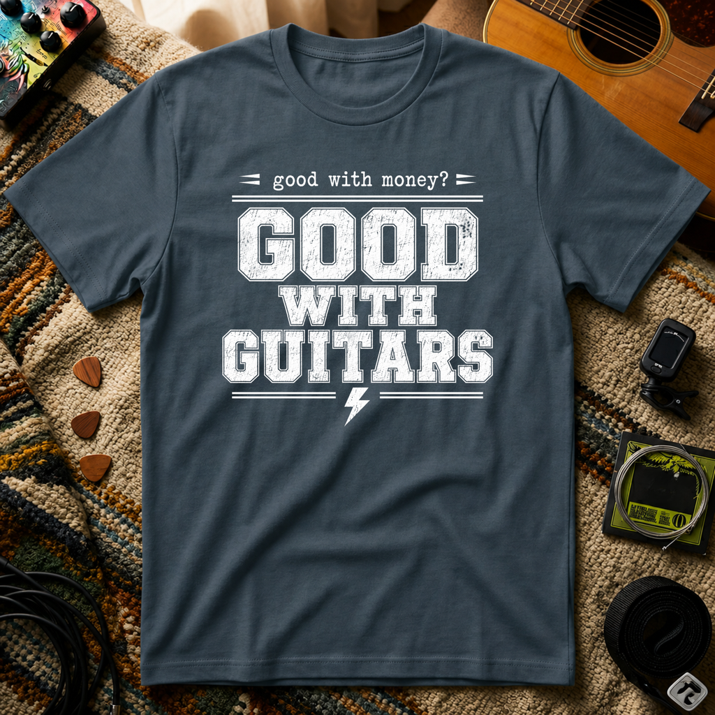 Good With Money Good With Guitars T-Shirt
