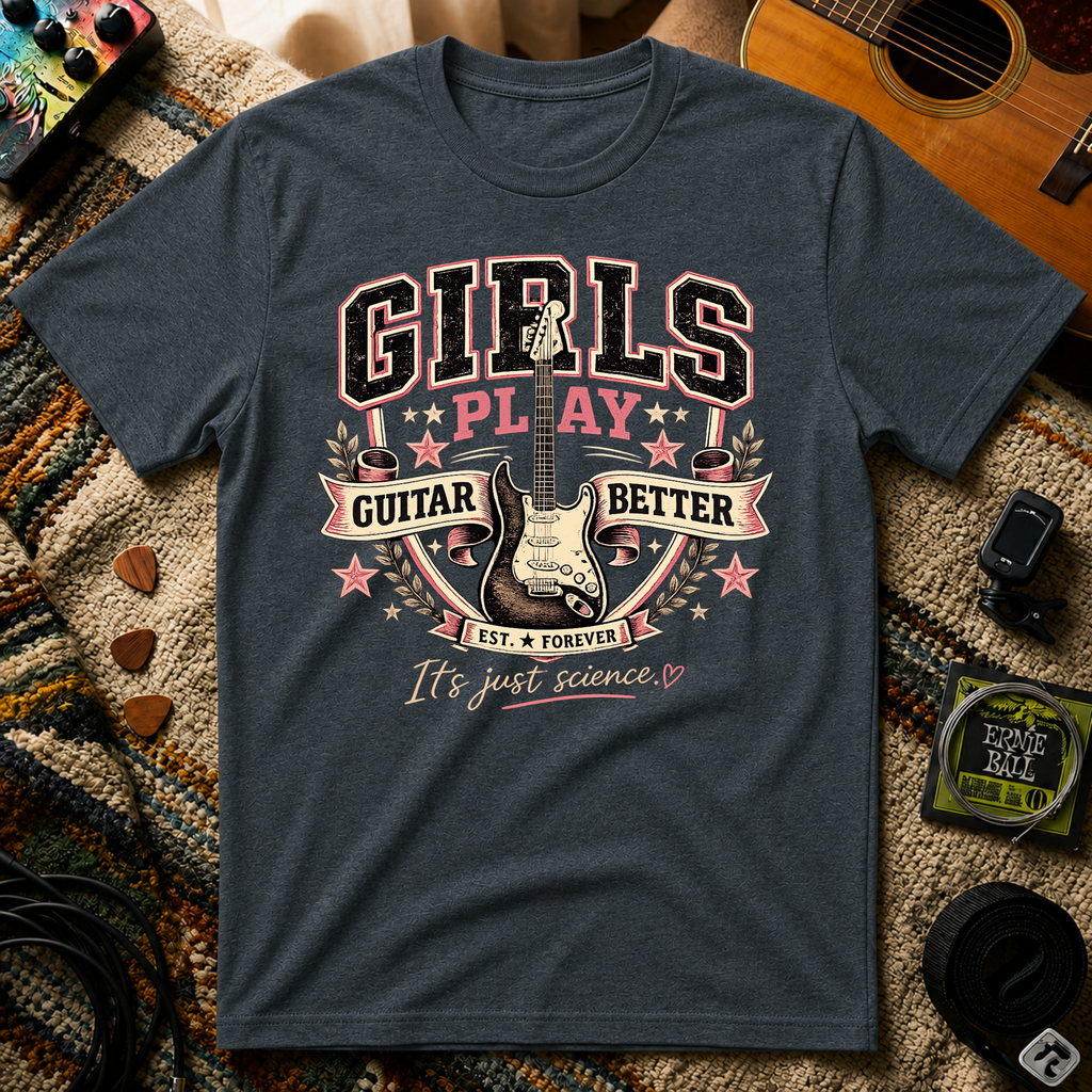 Girls Play Guitar Better T-Shirt