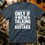Great Conversationalist Only If We're Talking About Guitars T-Shirt