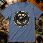 I'm Not Turning It Down T-Shirt