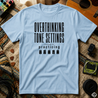 Overthinking Tone Settings T-Shirt