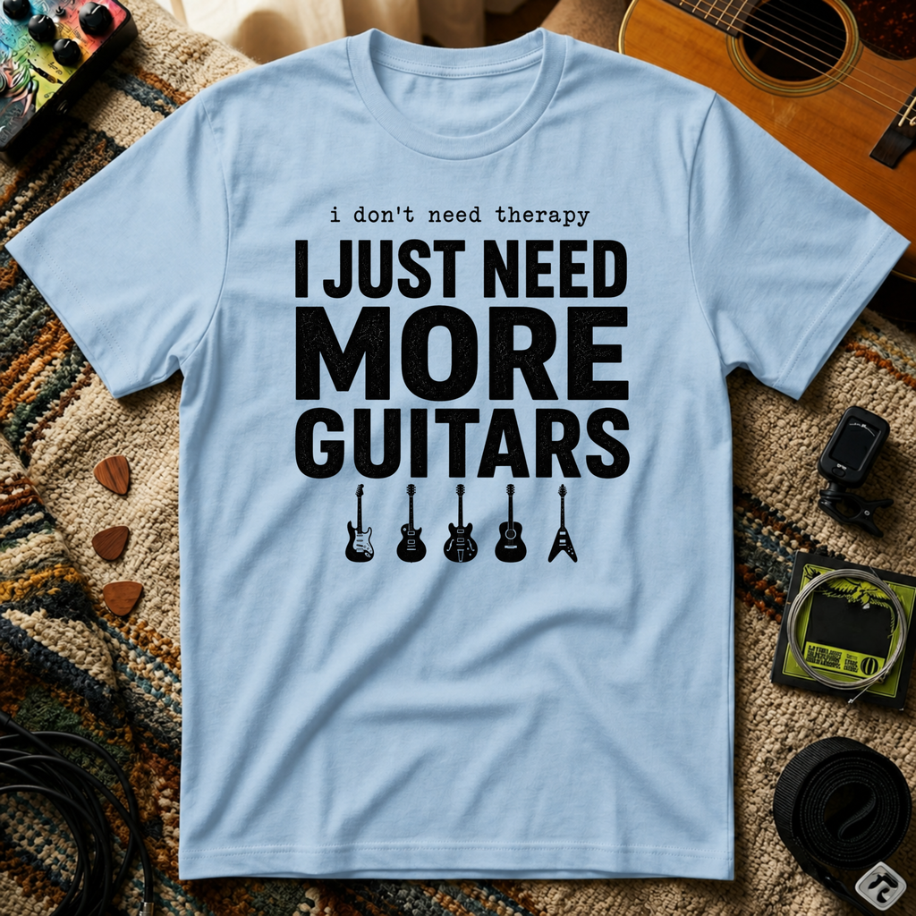 I Don't Need Therapy I Just Need More Guitars T-Shirt