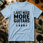 I Don't Need Therapy I Just Need More Guitars T-Shirt