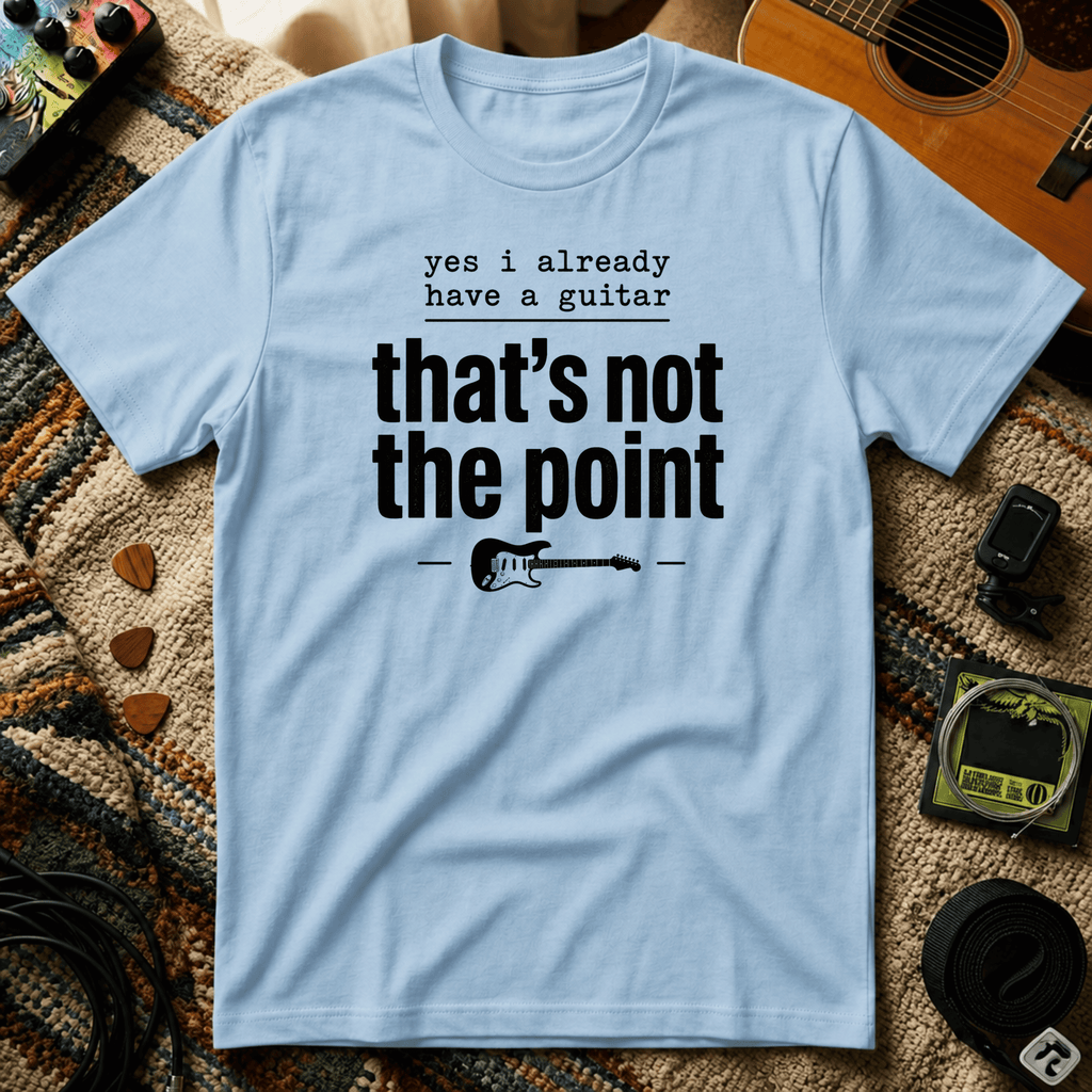 Yes I Already Have A Guitar T-Shirt