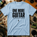 One More Guitar Surely That Will Fix Everything T-Shirt