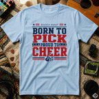 Born To Pick Proud To Cheer T-Shirt