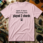 Spent 4 Hours Adjusting Tone T-Shirt